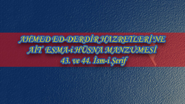 AHMED ED-DERDİR HAZRETLERİ'NE AİT ESMA-i HÜSNA MANZUMESİ 