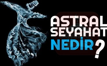 astral-seyahat-nedir-islama-gore-hukmu-nedir62d63ee59bc7dac718ad