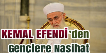 kemal-efendiden-genclere-nasihatbcbef412df5806ec4e9f
