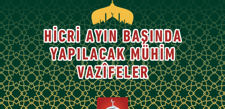 HİCRİ AYIN BAŞINDA YAPILACAK MÜHİM VAZİFELER