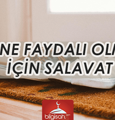 AILENE FAYDALI OLMAK İÇIN SALAVAT