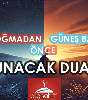 Güneş Doğmadan ve Batmadan Önce Okunacak Dualar